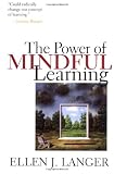 Langer, Ellen J.: The Power of Mindful Learning Langer, Ellen J.: The Power of Mindful Learning
