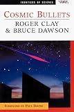 Dawson, Bruce: Cosmic Bullets: High Energy Particles in Astrophysics