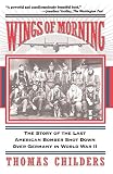 Childers, Thomas: Wings of Morning: The Story of the Last American Bomber Shot Down over Germany in World War II Childers, Thomas: Wings of Morning: The Story of the Last American Bomber Shot Down over Germany in World War II