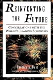 Bass, Thomas A.: Reinventing the Future: Conversations With the World's Leading Scientists Bass, Thomas A.: Reinventing the Future: Conversations With the World's Leading Scientists