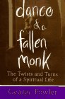Fowler, George: Dance of a Fallen Monk: The Twists and Turns of a Spiritual Life Fowler, George: Dance of a Fallen Monk: The Twists and Turns of a Spiritual Life