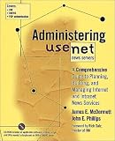 McDermott, James: Administering Usenet News Servers : A Comprehensive Guide to Planning, Building and Managing Internet and Intranet News Services