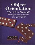 Kristen, Gerald: Object-Orientation: The Kiss Method From Information Architecture to Information System Kristen, Gerald: Object-Orientation: The Kiss Method From Information Architecture to Information System