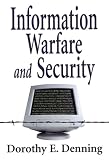 Denning, Dorothy Elizabeth Robling: Information Warfare and Security Denning, Dorothy Elizabeth Robling: Information Warfare and Security