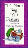 Lubar, David: It's Not a Bug, It's a Feature!: Computer Wit and Wisdom Lubar, David: It's Not a Bug, It's a Feature!: Computer Wit and Wisdom