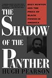 Pearson, Hugh: The Shadow of the Panther: Huey Newton and the Price of Black Power in America Pearson, Hugh: The Shadow of the Panther: Huey Newton and the Price of Black Power in America