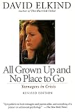 Elkind, David: All Grown Up and No Place to Go: Teenagers in Crisis Elkind, David: All Grown Up and No Place to Go: Teenagers in Crisis