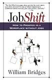 Bridges, William: Jobshift: How to Prosper in a Workplace Without Jobs Bridges, William: Jobshift: How to Prosper in a Workplace Without Jobs
