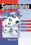 Cox, Brad: Superdistribution: Objects As Property on the Electronic Frontier Cox, Brad: Superdistribution: Objects As Property on the Electronic Frontier