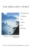 Young-Eisendrath, Polly: The Resilient Spirit: Transforming Suffering into Insight and Renewal