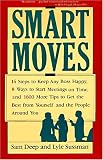 Sussman, Lyle: Smart Moves: 14 Steps to Keep Any Boss Happy, 8 Ways to Start Meetings on Time, and 1,600 More Tips to Get the Best from Yourself and the People Aro Sussman, Lyle: Smart Moves: 14 Steps to Keep Any Boss Happy, 8 Ways to Start Meetings on Time, and 1,600 More Tips to Get the Best from Yourself and the People Aro