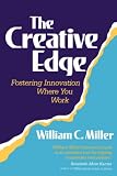 Miller, William C.: The Creative Edge: Fostering Innovation Where You Work Miller, William C.: The Creative Edge: Fostering Innovation Where You Work