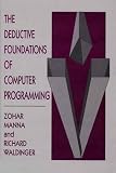 Manna, Zohar: The Deductive Foundations of Computer Programming: A One-Volume Version of "the Logical Basis for Computer Programming"