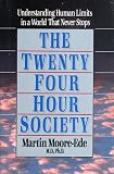 Moore-Ede, Martin: The Twenty-Four-Hour Society: Understanding Human Limits in a World That Never Stops Moore-Ede, Martin: The Twenty-Four-Hour Society: Understanding Human Limits in a World That Never Stops