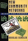 Schuler, Douglas: New Community Networks: Wired for Change