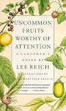 Reich, Lee: Uncommon Fruits Worthy of Attention : A Gardener's Guide