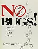 Thielen, David: No Bugs!: Delivering Error-Free Code in C and C++ Thielen, David: No Bugs!: Delivering Error-Free Code in C and C++