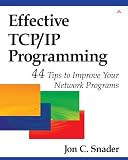 Snader, Jon C.: Effective Tcp/Ip Programming: 44 Tips to Improve Your Network Programs Snader, Jon C.: Effective Tcp/Ip Programming: 44 Tips to Improve Your Network Programs