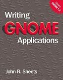 Sheets, John R.: Writing Gnome Applications