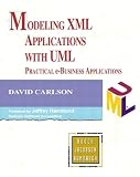 Carlson, David: Modeling Xml Applications With Uml: Practical E-Business Applications Carlson, David: Modeling Xml Applications With Uml: Practical E-Business Applications