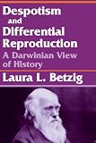 Betzig, Laura L.: Despotism and Differential Reproduction : A Darwinian View of History Betzig, Laura L.: Despotism and Differential Reproduction : A Darwinian View of History