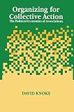 Knoke, David: Organizing for Collective Action: The Political Economies of Associations