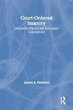 Holstein, James A.: Court-Ordered Insanity: Interpretive Practice and Involuntary Commitment Holstein, James A.: Court-Ordered Insanity: Interpretive Practice and Involuntary Commitment