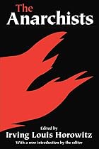 The Anarchists by Irving Louis Horowitz