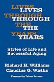 Williams, Richard: Lives Through the Years : Styles of Life and Successful Aging Williams, Richard: Lives Through the Years : Styles of Life and Successful Aging