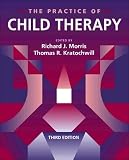 Morris, Richard J.: The Practice of Child Therapy Morris, Richard J.: The Practice of Child Therapy