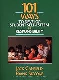 Canfield, Jack: 101 Ways to Develop Student Self-Esteem and Responsibility Canfield, Jack: 101 Ways to Develop Student Self-Esteem and Responsibility