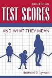 Lyman, Howard Burbeck: Test Scores and What They Mean Lyman, Howard Burbeck: Test Scores and What They Mean