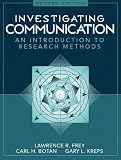 Frey, Lawrence R.: Investigating Communication: An Introduction to Research Methods