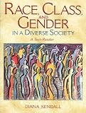 Kendall, Diana: Race, Class, and Gender in a Diverse Society: A Text-Reader Kendall, Diana: Race, Class, and Gender in a Diverse Society: A Text-Reader