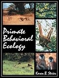 Strier, Karen B.: Primate Behavioral Ecology Strier, Karen B.: Primate Behavioral Ecology