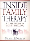 Nichols, Michael P.: Inside Family Therapy : A Case Study in Family Healing Nichols, Michael P.: Inside Family Therapy : A Case Study in Family Healing