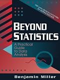 Miller, Benjamin: Beyond Statistics: A Practical Guide to Data Analysis Miller, Benjamin: Beyond Statistics: A Practical Guide to Data Analysis