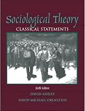 Ashley, David: Sociological Theory: Classical Statements
