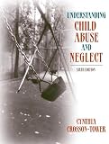 Crosson-Tower, Cynthia: Understanding Child Abuse And Neglect Crosson-Tower, Cynthia: Understanding Child Abuse And Neglect