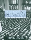Bowen, John R.: Religions in Practice: An Approach to the Anthropology of Religion Bowen, John R.: Religions in Practice: An Approach to the Anthropology of Religion