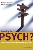 Morgan, Betsy L.: Majoring In Psych?: Career Options for Psychology Undergraduates Morgan, Betsy L.: Majoring In Psych?: Career Options for Psychology Undergraduates