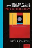 Stanovich, Keith E.: How to Think Straight About Psychology