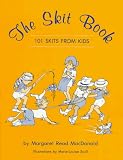 MacDonald, Margaret Read: The Skit Book: One Hundred and One Skits from Kids MacDonald, Margaret Read: The Skit Book: One Hundred and One Skits from Kids