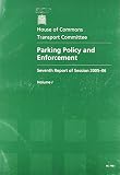 Not Available: Parking Policy And Enforcement: 748-i Seventh Report of Session 2005-06, Report, Together With Formal Minutes