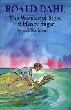 Dahl, Roald: The Wonderful Story of Henry Sugar and Six More Dahl, Roald: The Wonderful Story of Henry Sugar and Six More