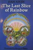 Aiken, Joan: The Last Slice of Rainbow and Other Stories