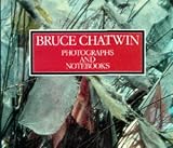 Chatwin, Bruce: The Photographs and Notebooks of Bruce Chatwin Chatwin, Bruce: The Photographs and Notebooks of Bruce Chatwin