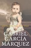 García Márquez, Gabriel: Living to Tell the Tale García Márquez, Gabriel: Living to Tell the Tale