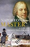 Lawday, David: Napoleon's Master: A Life of Prince Talleyrand