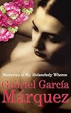 García Márquez, Gabriel: Memories of My Melancholy Whores García Márquez, Gabriel: Memories of My Melancholy Whores